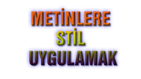 Metinlere Yazi Stili Uygulamak